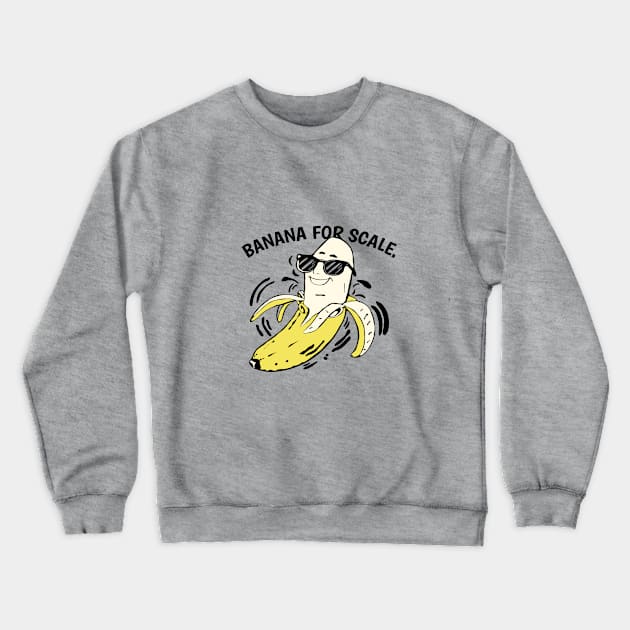 funny banana for scale slogan Crewneck Sweatshirt by Roocolonia